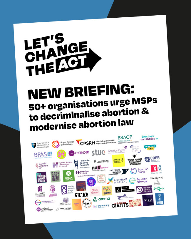 Graphic featuring the Let's change the Act logo on a white page over a blue and black backgeound with text that reads New briefing: 50+ organisations urge MSPs to decriminalise abortion & modernise abortion law, above a collage of 55 organisational logos.